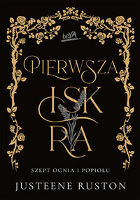 Pierwsza iskra. Seria Szept ognia i popiołu. Tom 1 - Justeene Ruston - książka