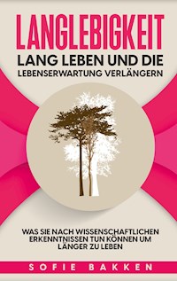 Langlebigkeit: Lang leben und die Lebenserwartung verlängern - Sofie Bakken - ebook