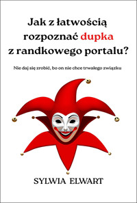 Jak z łatwością rozpoznać dupka z randkowego portalu? - Sylwia Elwart - ebook
