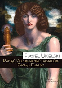Pamięć Polski, pamięć sąsiadów. Pamięć Europy - Ukielski Paweł - ebook