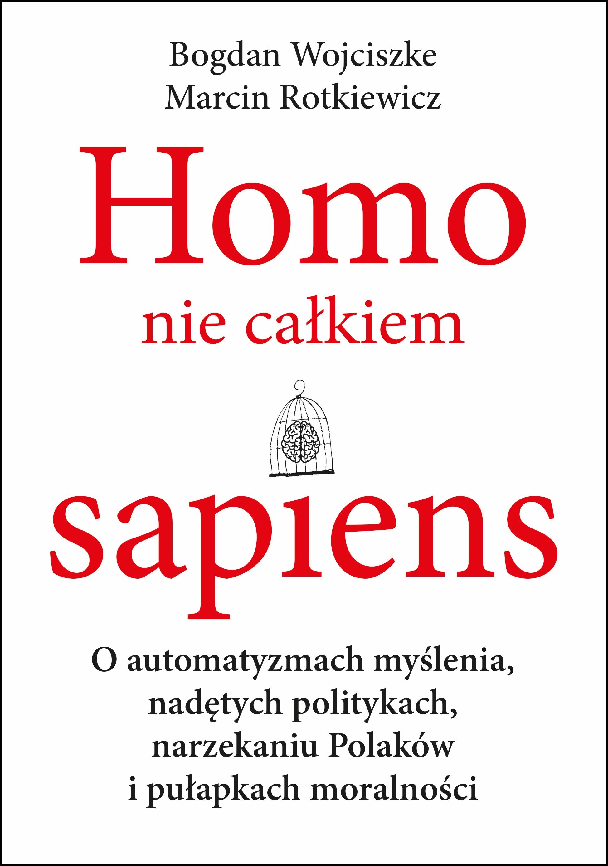 Okładka:Homo nie całkiem sapiens. O automatyzmach myślenia, nadętych politykach, narzekaniu Polaków i pułapkach moralności 