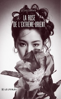 La rose de l’Extrême-Orient - Cyril Coiffard - ebook