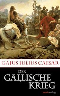Der Gallische Krieg - Gaius Iulius Caesar - ebook