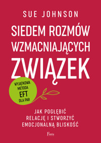 Siedem rozmów wzmacniających związek. Jak pogłębić relację i stworzyć emocjonalną bliskość wyd. 2 - Johnson Sue - książka