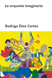 La orquesta imaginaria - Rodrigo Díaz Cortez - ebook