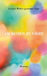 Am besten zu viert - Leonie Weber genannt Vogt - ebook