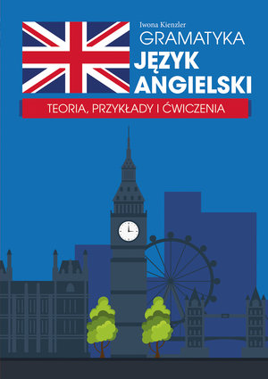 Gramatyka. Język angielski. Teoria oraz przykłady użycia - Iwona Kienzler - książka