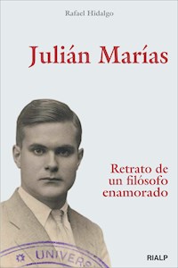 Julián Marías. Retrato de un filósofo enamorado - Rafael Hidalgo Navarro - ebook