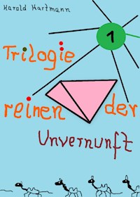 Trilogie der reinen Unvernunft Bd.1 - Harald Hartmann - ebook