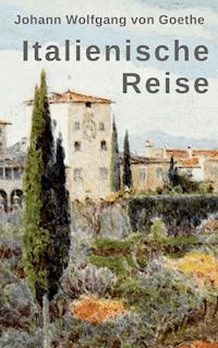 Italienische Reise - Johann Wolfgang von Goethe - ebook