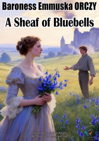 A Sheaf of Bluebells - Baroness Emmuska Orczy - ebook