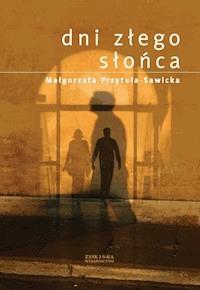 Dni złego słońca - Małgorzata Przytuła-Sawicka - ebook + książka