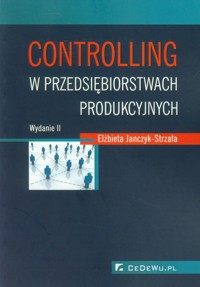 Controlling w przedsiębiorstwach produkcyjnych - Janczyk-Strzała Elżbieta - książka