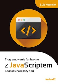 Programowanie funkcyjne z JavaScript - Atencio Luis - książka