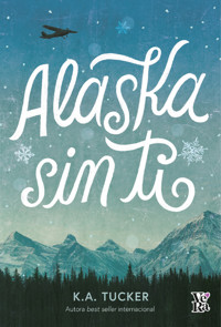 Alaska sin ti - K.A. Tucker - ebook