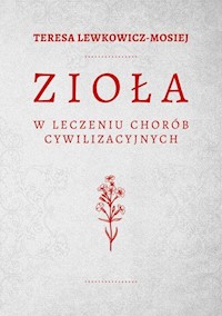 Zioła w leczeniu chorób cywilizacyjnych - Teresa Lewkowicz-Mosiej - ebook + książka
