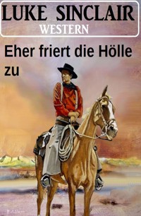 Eher friert die Hölle zu: Western - Luke Sinclair - ebook