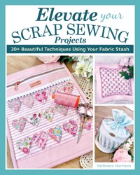 Elevate Your Scrap Sewing Projects - Sallieann Harrison - ebook