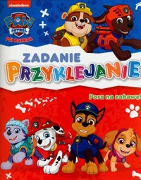 Psi Patrol. Zadanie Przyklejanie Pora na zabawę! -  - książka