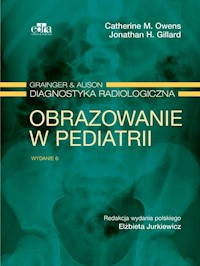 Grainger & Alison Diagnostyka radiologiczna. Obrazowanie w pediatrii - Owens C.M. ,Gillard J.H. - książka