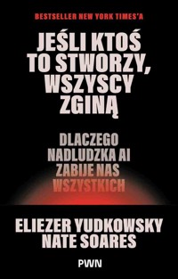 Jeśli ktoś to stworzy, wszyscy zginą. Dlaczego nadludzka AI zabije nas wszystkich - Eliezer Yudkowsky, Nate Soares - książka