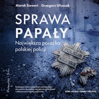 Sprawa Papały. Największa porażka polskiej policji - Marek Siewert, Grzegorz Głuszak - ebook + audiobook + książka