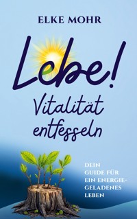 Lebe! - Elke Mohr - ebook