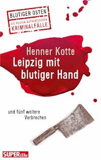 Leipzig mit blutiger Hand - Henner Kotte - ebook