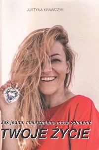Jak jedna mała zmiana może odmienić Twoje życie - Krawczyk Justyna - książka