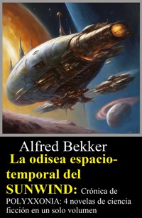 La odisea espacio-temporal del SUNWIND: Crónica de POLYXXONIA: 4 novelas de ciencia ficción en un solo volumen - Alfred Bekker - ebook