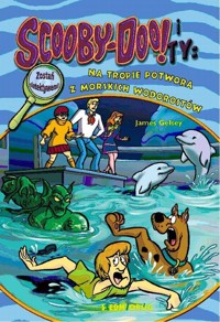 Scooby-Doo! i Ty Na tropie Potwora z morskich wodorostów - James Gelsey - książka