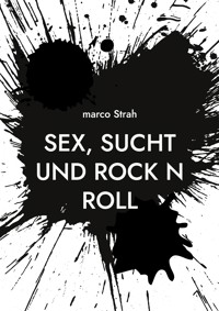 Sex, Sucht und Rock n Roll - marco Strah - ebook