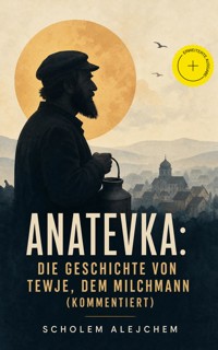 Anatevka: Die Geschichte von Tewje, dem Milchmann (Kommentiert) - Scholem Alejchem - ebook