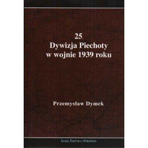 25 Dywizja Piechoty w wojnie 1939 roku - Przemysław Dymek - książka