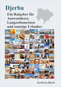 Djerba - Ein Ratgeber für Auswanderer, Langzeittouristen und sonstige Urlauber - Karlheinz Blaull - ebook