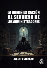 La administración al servicio de los administradores - Alberto Serrano - ebook