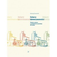 Cztery nowoczesności. Teksty o sztuce i architekturze polskiej XX wieku - Andrzej Szczerski - książka