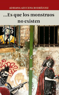 …Es que los monstruos no existen - Adriana Azucena Rodríguez - ebook