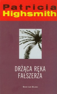 Drżąca ręka fałszerza - Highsmith Patricia - książka