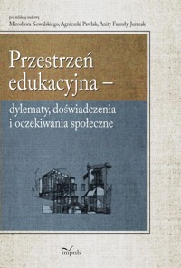 Przestrzeń edukacyjna - Kowalski Mirosław, Pawlak Agnieszka, Famuła-Jurczak Anita - książka