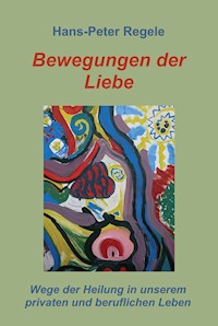 Bewegungen der Liebe - Hans-Peter Regele - ebook