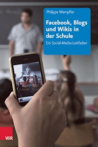 Facebook, Blogs und Wikis in der Schule - Philippe Wampfler - ebook