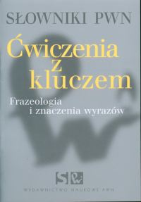 Słowniki PWN. Ćwiczenia z kluczem. Frazeologia i znaczenia wyrazów - Pędzich Barbara - książka