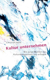 Kultur unternehmen - Christian Holst - ebook