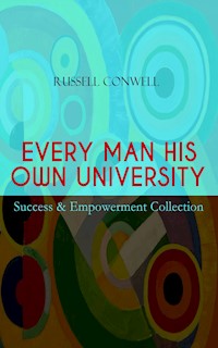 EVERY MAN HIS OWN UNIVERSITY – Success & Empowerment Collection - Russell Conwell - ebook