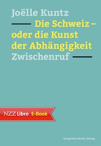 Die Schweiz – oder die Kunst der Abhängigkeit - Joëlle Kuntz - ebook