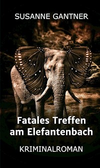 Fatales Treffen am Elefantenbach - Susanne Gantner - ebook