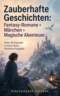 Zauberhafte Geschichten: Fantasy-Romane + Märchen + Magische Abenteuer (Über 90 Klassiker in einem Buch - Illustrierte Ausgabe) - Lewis Carroll - ebook