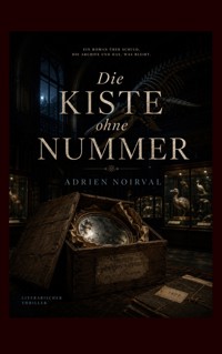Die Kiste ohne Nummer - Adrien Noirval - ebook