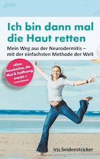 Ich bin dann mal die Haut retten - Iris Seidenstricker - ebook